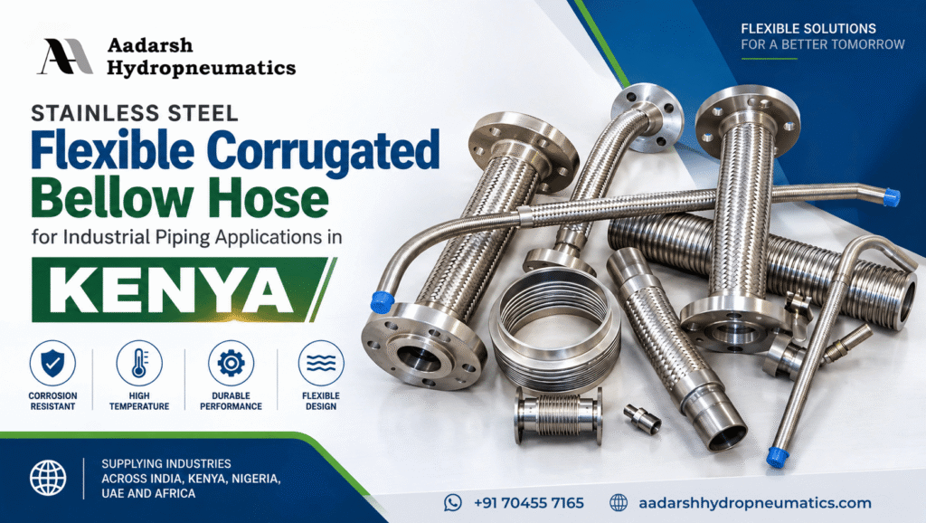 Stainless steel flexible corrugated bellow hose for industrial piping applications in Kenya by Aadarsh Hydropneumatics